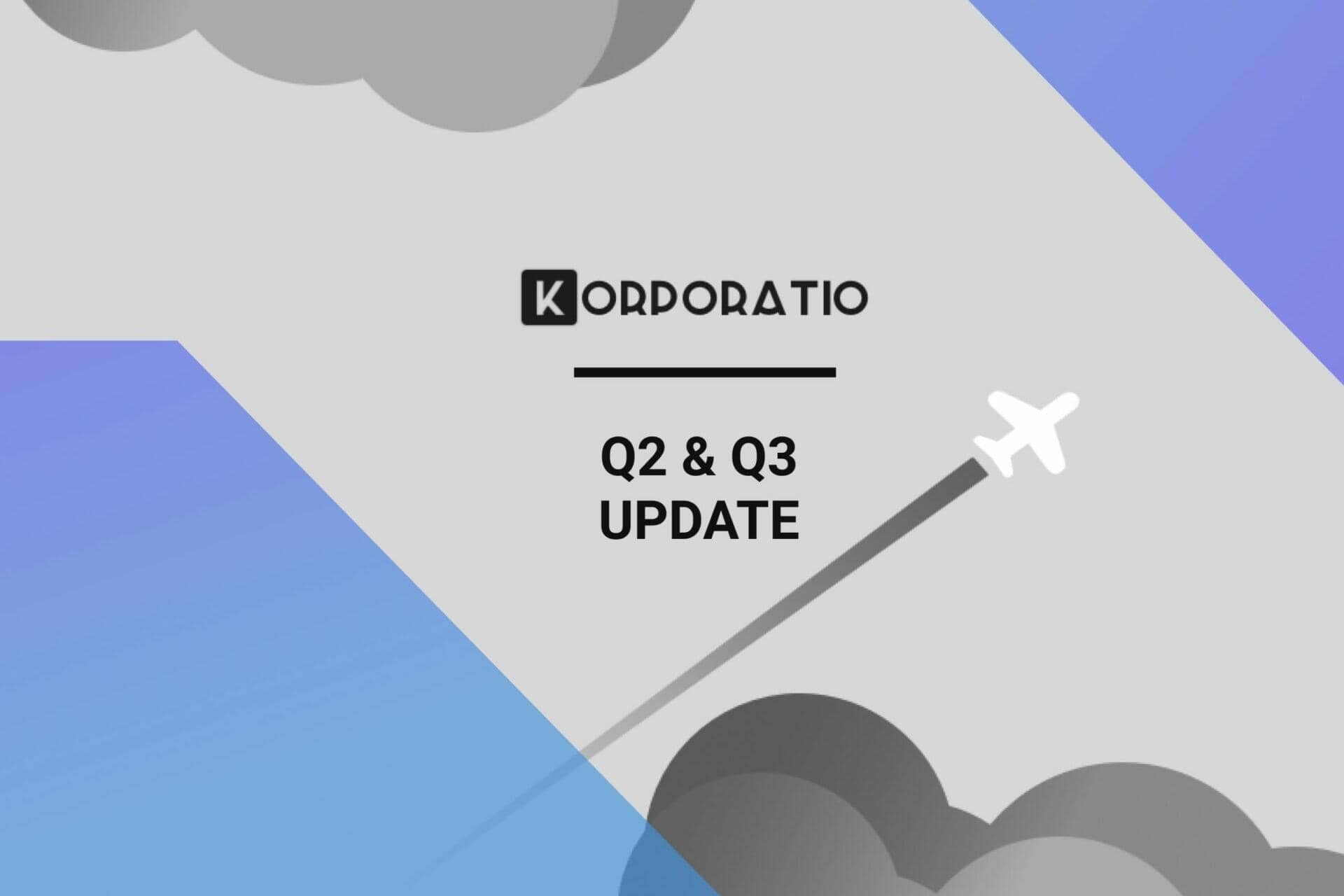 Korporatio Q2 and Q3 update